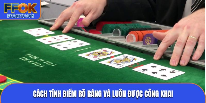 Cách tính điểm rõ ràng và luôn được công khai