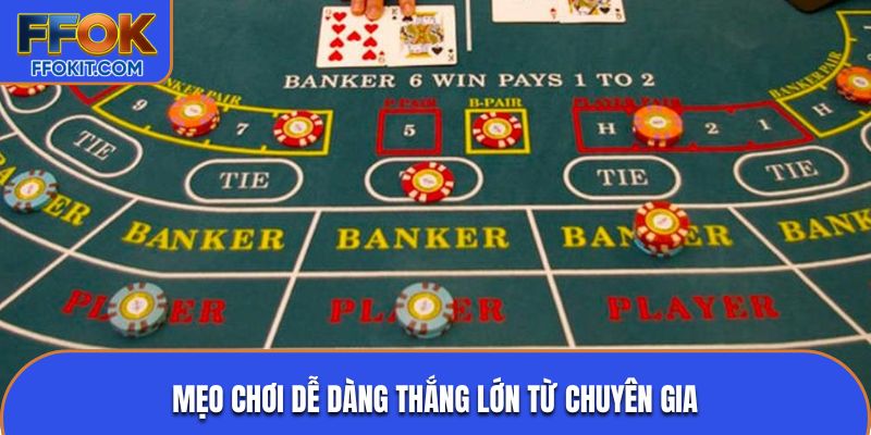Mẹo chơi dễ dàng thắng lớn từ chuyên gia