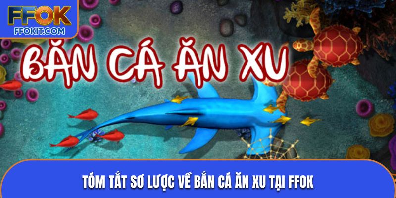 Tóm tắt sơ lược về bắn cá ăn xu tại FFOK