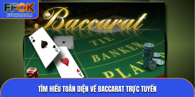 Tìm hiểu toàn diện về Baccarat trực tuyến