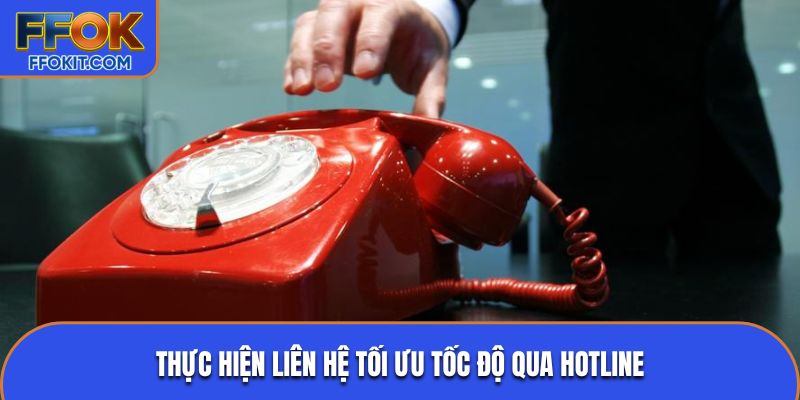 Thực hiện liên hệ tối ưu tốc độ qua hotline