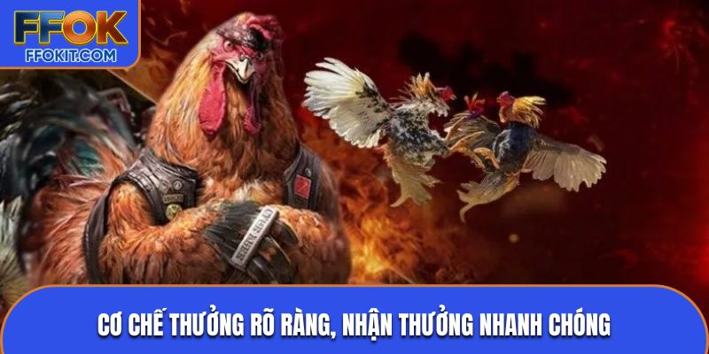 Cơ chế thưởng rõ ràng, nhận thưởng nhanh chóng