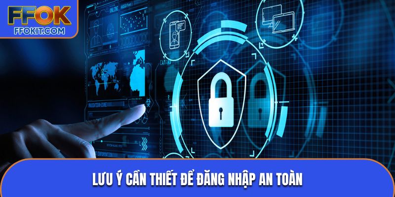 Lưu ý cần thiết để đăng nhập an toàn