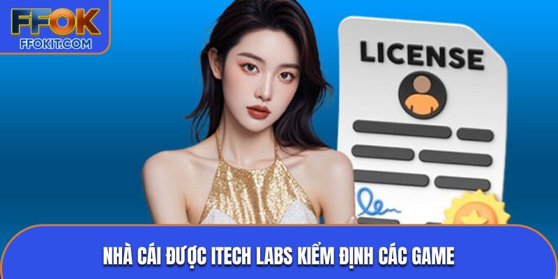 Nhà cái được iTech Labs kiểm định các game