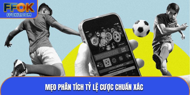 Mẹo phân tích tỷ lệ cược chuẩn xác