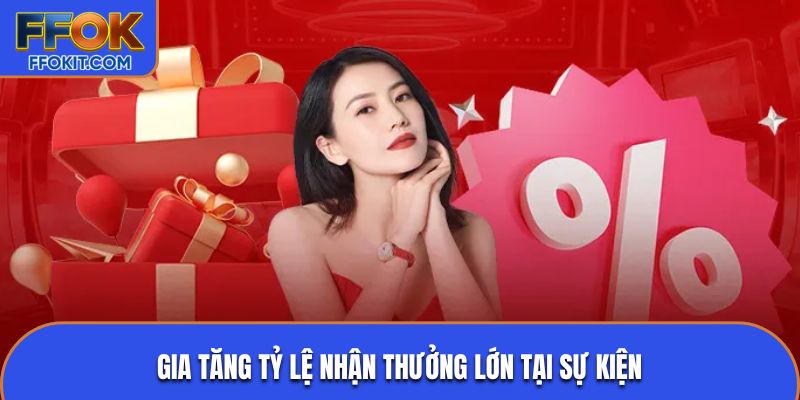 Gia tăng tỷ lệ nhận thưởng lớn tại sự kiện
