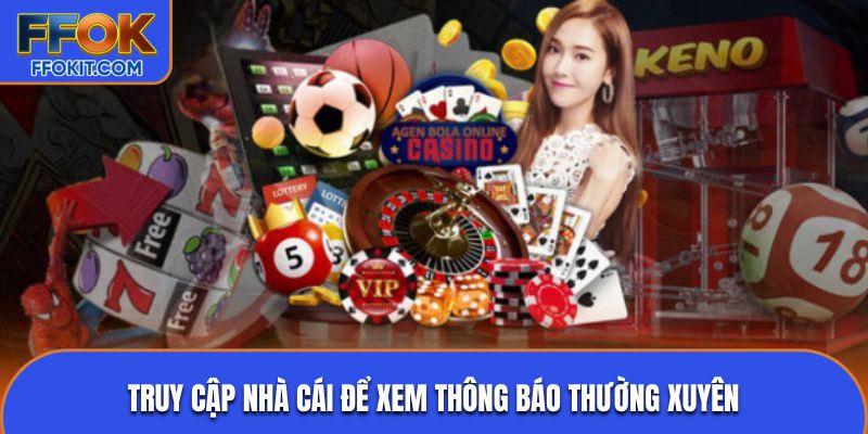 Truy cập nhà cái để xem thông báo thường xuyên