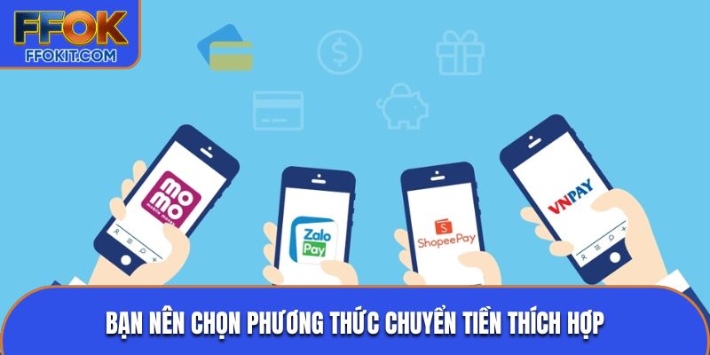 Bạn nên chọn phương thức chuyển tiền thích hợp