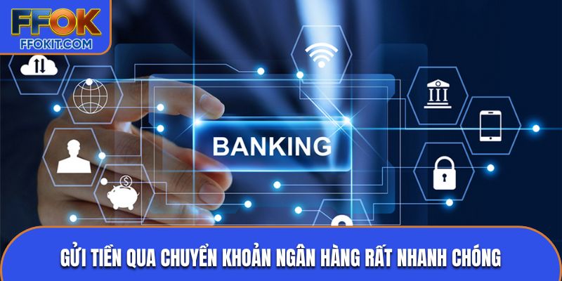 Gửi tiền qua chuyển khoản ngân hàng rất nhanh chóng