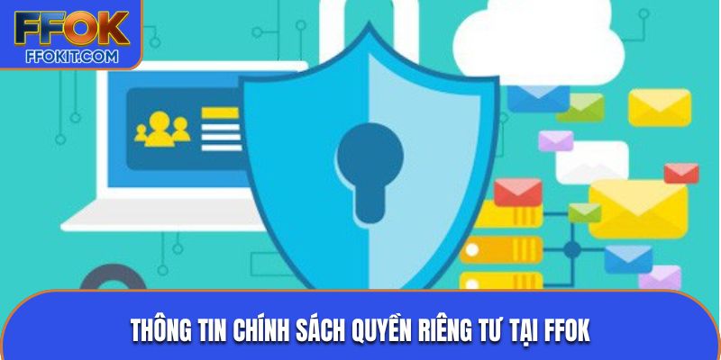 Thông tin chính sách quyền riêng tư tại FFOK