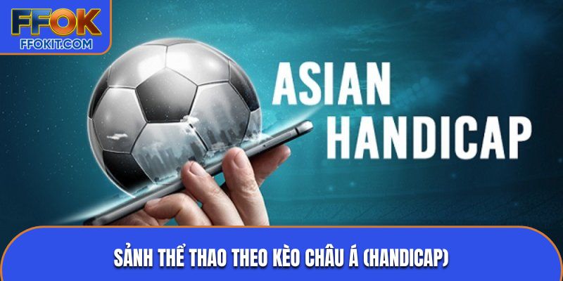 Sảnh thể thao theo kèo Châu Á (Handicap)