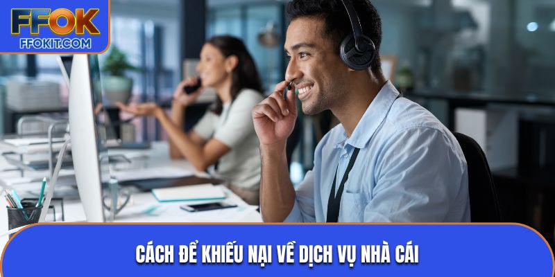 Cách để khiếu nại về dịch vụ nhà cái